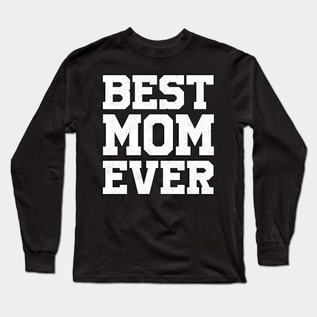 BEST MOM EVER gift ideas for family Long Sleeve T-Shirt by bestsellingshirts